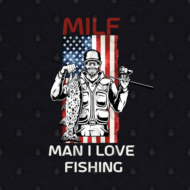 Milf Man I Love Fishing Funny Saying Tee Fisherman Holding Fish by GIFTGROO